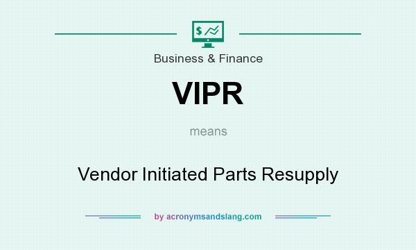 What does VIPR mean? It stands for Vendor Initiated Parts Resupply