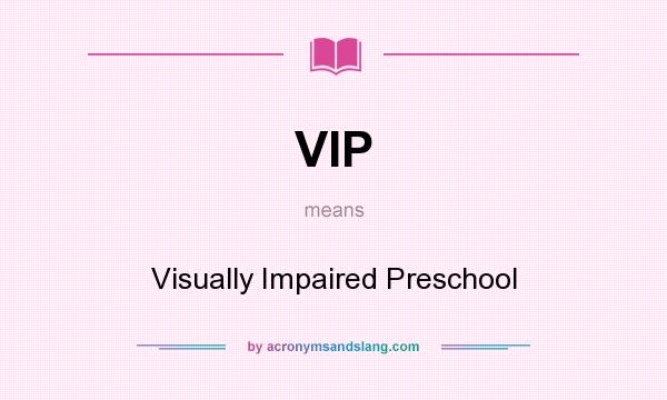 What does VIP mean? It stands for Visually Impaired Preschool