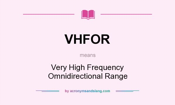 What does VHFOR mean? It stands for Very High Frequency Omnidirectional Range