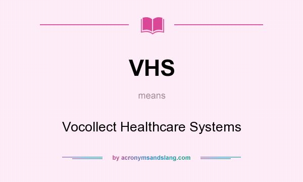 What does VHS mean? It stands for Vocollect Healthcare Systems