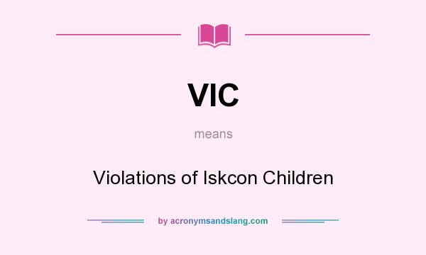 What does VIC mean? It stands for Violations of Iskcon Children