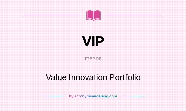 What does VIP mean? It stands for Value Innovation Portfolio