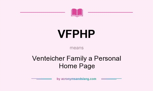 What does VFPHP mean? It stands for Venteicher Family a Personal Home Page
