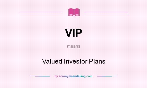 What does VIP mean? It stands for Valued Investor Plans