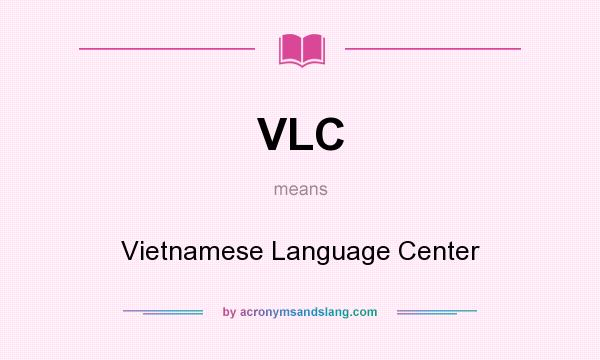 What does VLC mean? It stands for Vietnamese Language Center