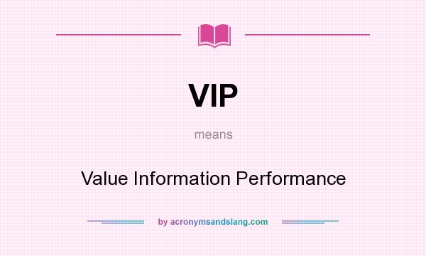 What does VIP mean? It stands for Value Information Performance