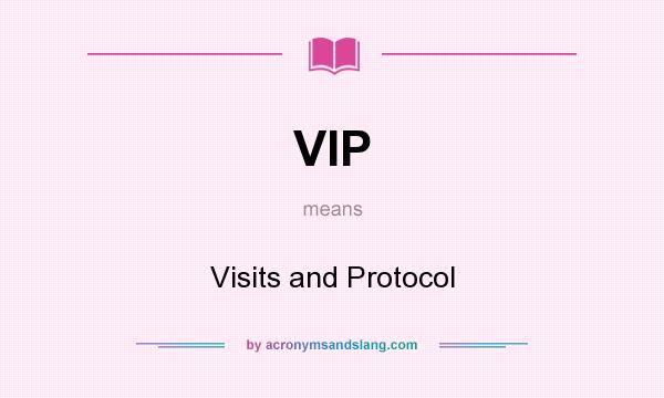 What does VIP mean? It stands for Visits and Protocol