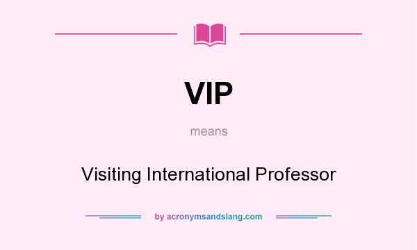 What does VIP mean? It stands for Visiting International Professor