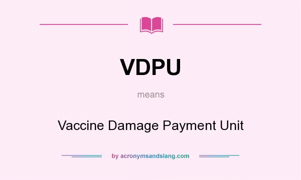 What does VDPU mean? It stands for Vaccine Damage Payment Unit