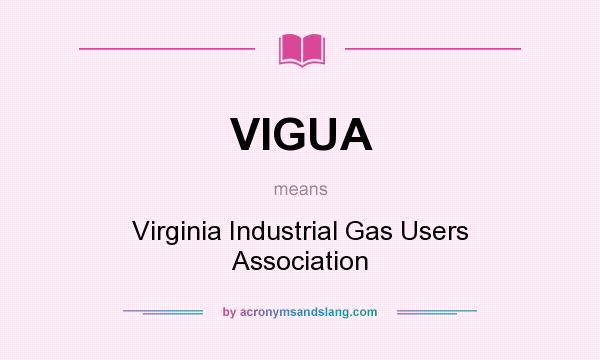 What does VIGUA mean? It stands for Virginia Industrial Gas Users Association