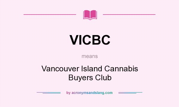 What does VICBC mean? It stands for Vancouver Island Cannabis Buyers Club