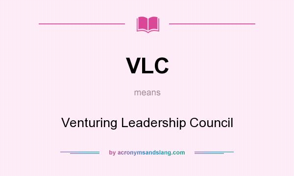 What does VLC mean? It stands for Venturing Leadership Council
