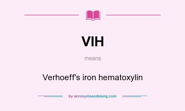 What does VIH mean? It stands for Verhoeff`s iron hematoxylin