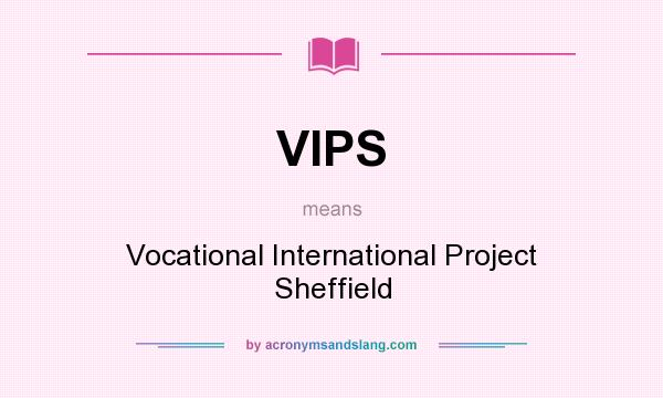 What does VIPS mean? It stands for Vocational International Project Sheffield