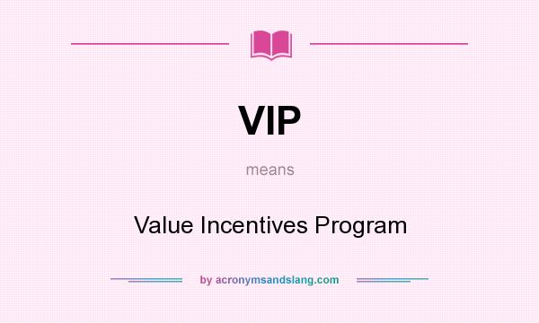 What does VIP mean? It stands for Value Incentives Program