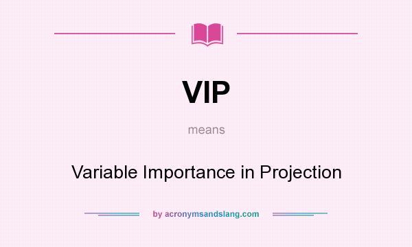 What does VIP mean? It stands for Variable Importance in Projection