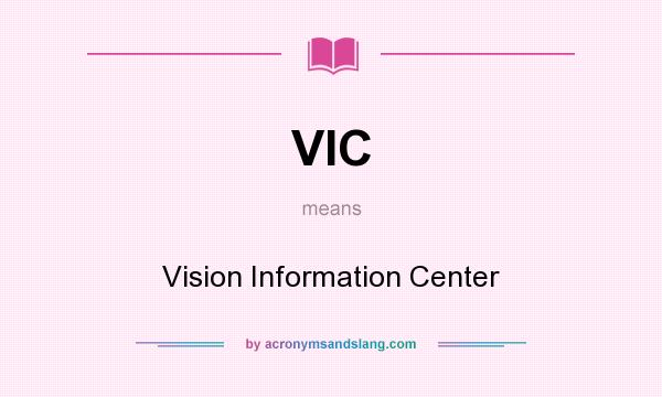 What does VIC mean? It stands for Vision Information Center