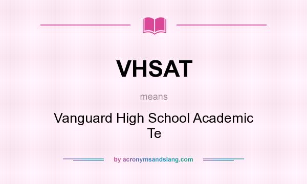 What does VHSAT mean? It stands for Vanguard High School Academic Te