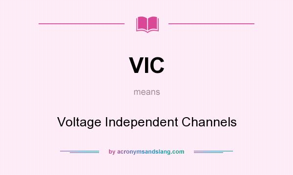 What does VIC mean? It stands for Voltage Independent Channels