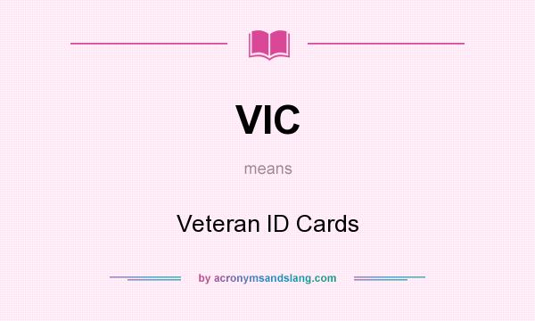 What does VIC mean? It stands for Veteran ID Cards