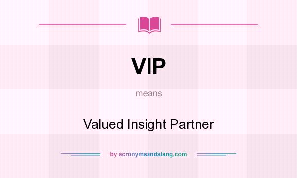 What does VIP mean? It stands for Valued Insight Partner