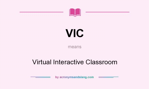 What does VIC mean? It stands for Virtual Interactive Classroom