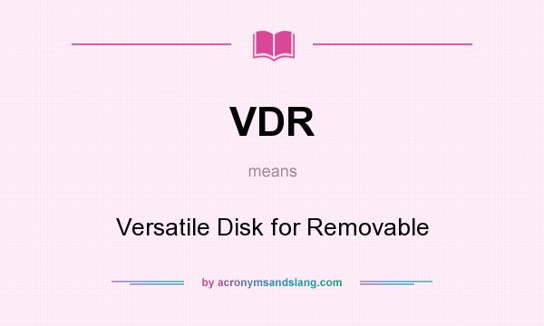 What does VDR mean? It stands for Versatile Disk for Removable