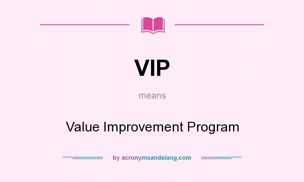 What does VIP mean? It stands for Value Improvement Program