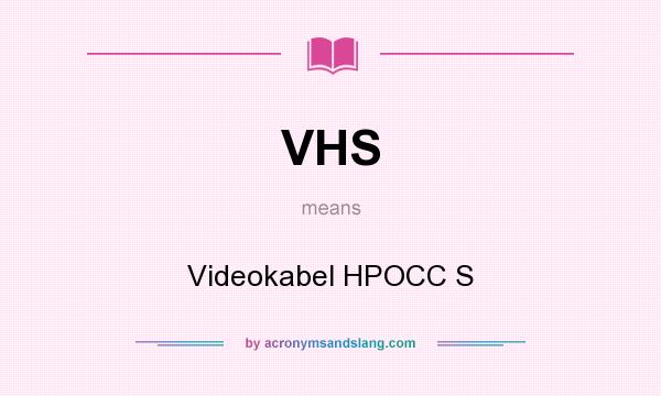 What does VHS mean? It stands for Videokabel HPOCC S