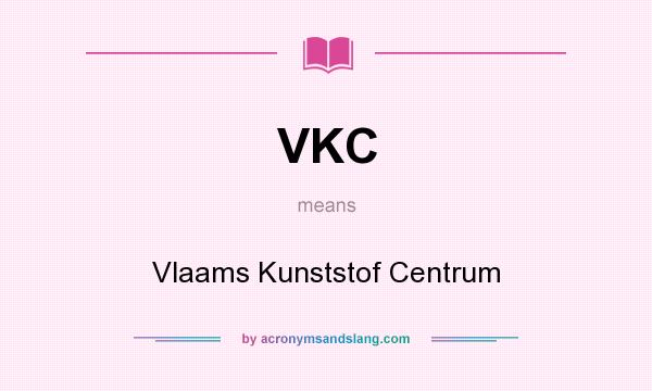 What does VKC mean? It stands for Vlaams Kunststof Centrum