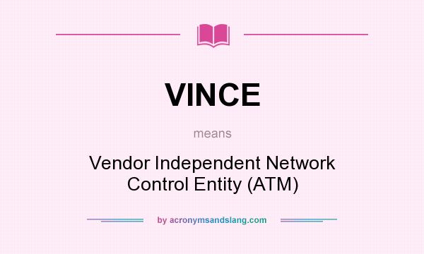 What does VINCE mean? It stands for Vendor Independent Network Control Entity (ATM)