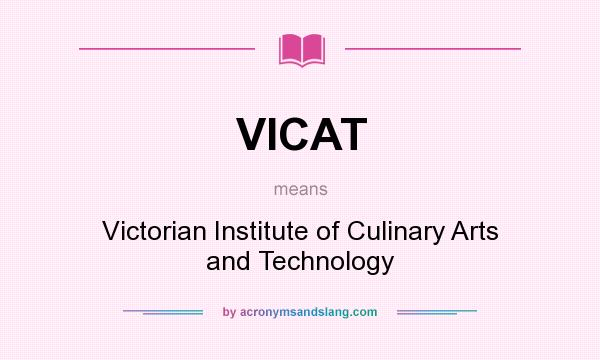 What does VICAT mean? It stands for Victorian Institute of Culinary Arts and Technology