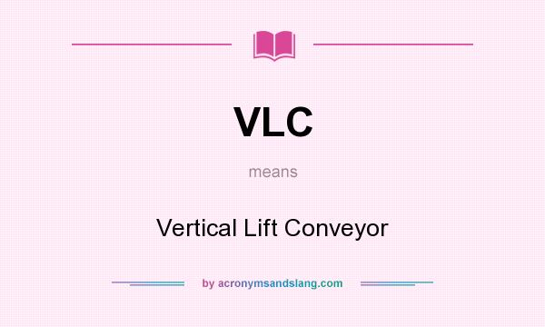What does VLC mean? It stands for Vertical Lift Conveyor