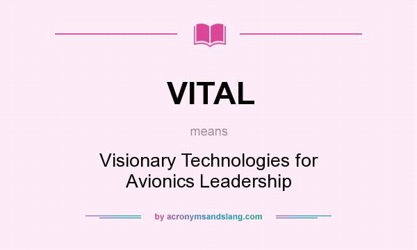 What does VITAL mean? It stands for Visionary Technologies for Avionics Leadership