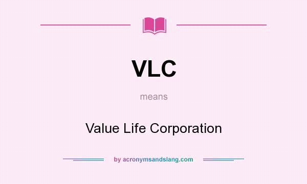 What does VLC mean? It stands for Value Life Corporation