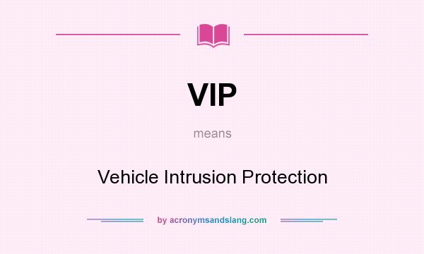 What does VIP mean? It stands for Vehicle Intrusion Protection
