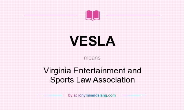 What does VESLA mean? It stands for Virginia Entertainment and Sports Law Association