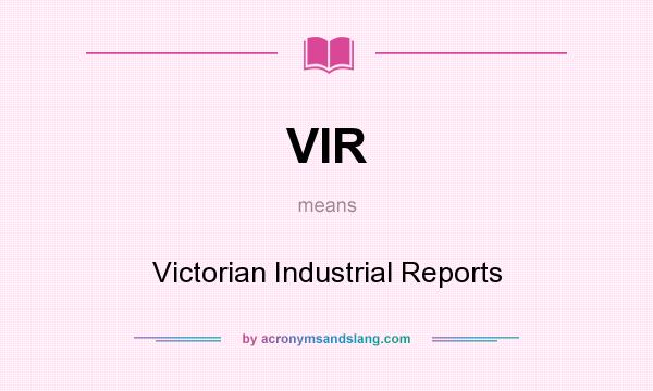 What does VIR mean? It stands for Victorian Industrial Reports