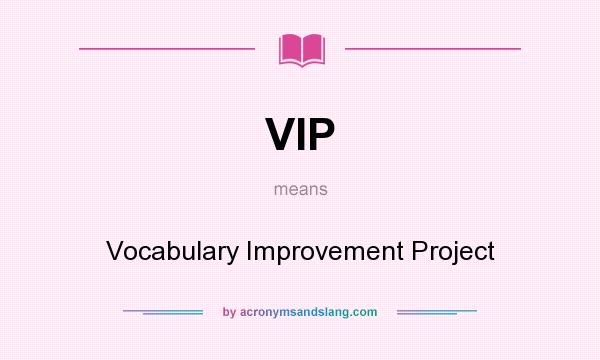 What does VIP mean? It stands for Vocabulary Improvement Project