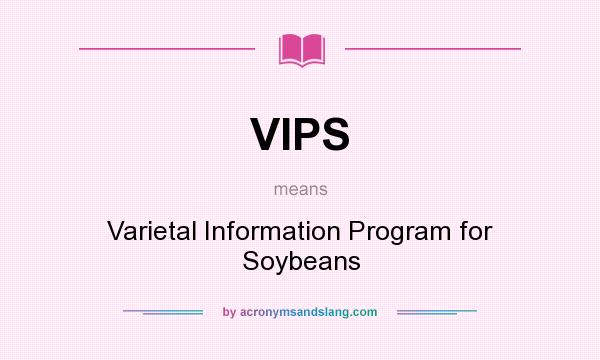 What does VIPS mean? It stands for Varietal Information Program for Soybeans