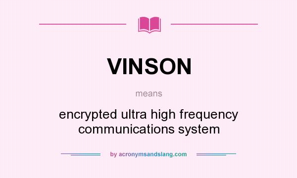 What does VINSON mean? It stands for encrypted ultra high frequency communications system