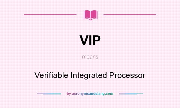 What does VIP mean? It stands for Verifiable Integrated Processor