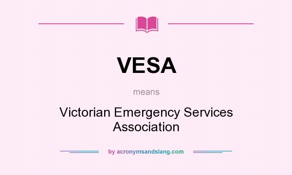 What does VESA mean? It stands for Victorian Emergency Services Association