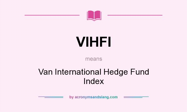 What does VIHFI mean? It stands for Van International Hedge Fund Index