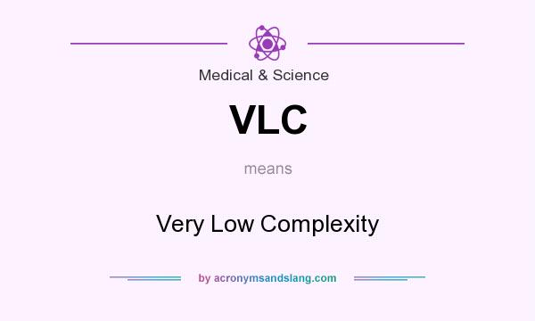What does VLC mean? It stands for Very Low Complexity