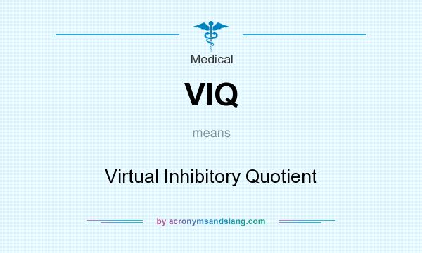 What does VIQ mean? It stands for Virtual Inhibitory Quotient