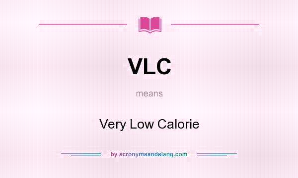 What does VLC mean? It stands for Very Low Calorie