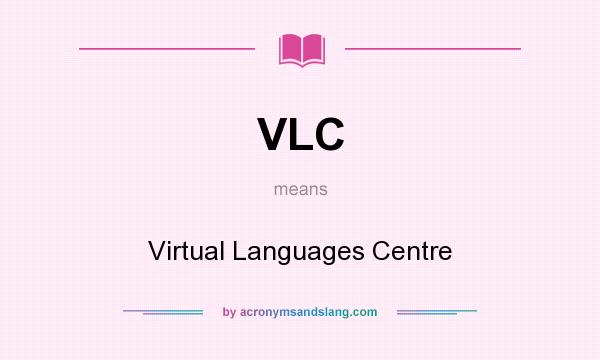 What does VLC mean? It stands for Virtual Languages Centre