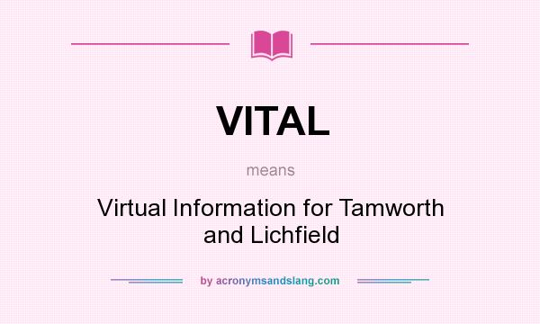 What does VITAL mean? It stands for Virtual Information for Tamworth and Lichfield