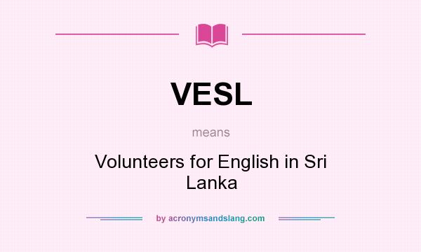 What does VESL mean? It stands for Volunteers for English in Sri Lanka